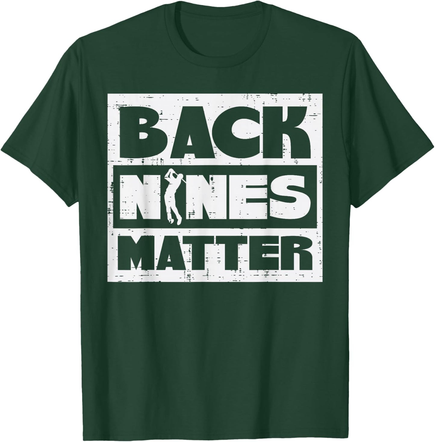 Back Nines Matter Funny Golfing Golfer Golf Lover Coach Dad T-Shirt - T-Shirt | Forest