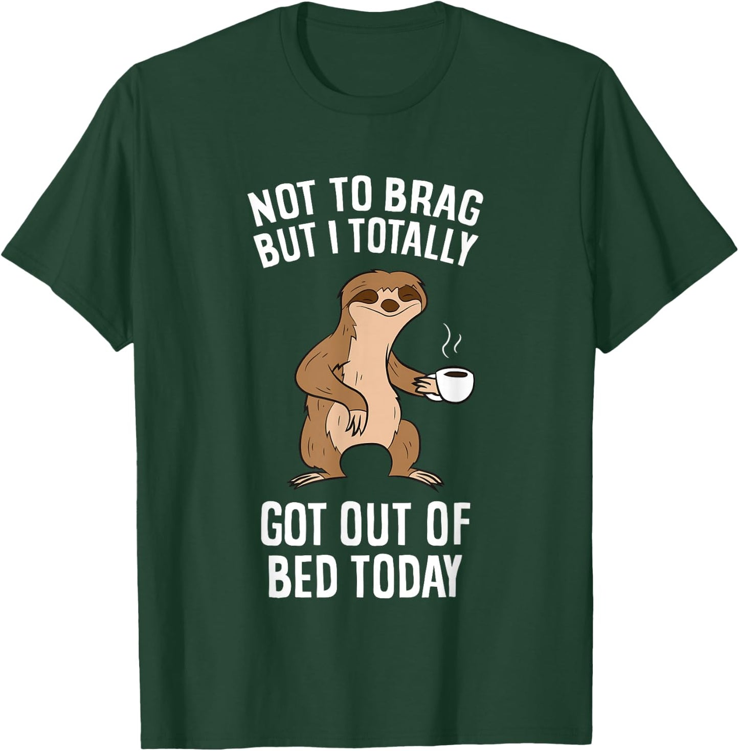 Not To Brag But I Totally Got Out Of Bed Today Coffee Sloths T-Shirt - T-Shirt | Forest