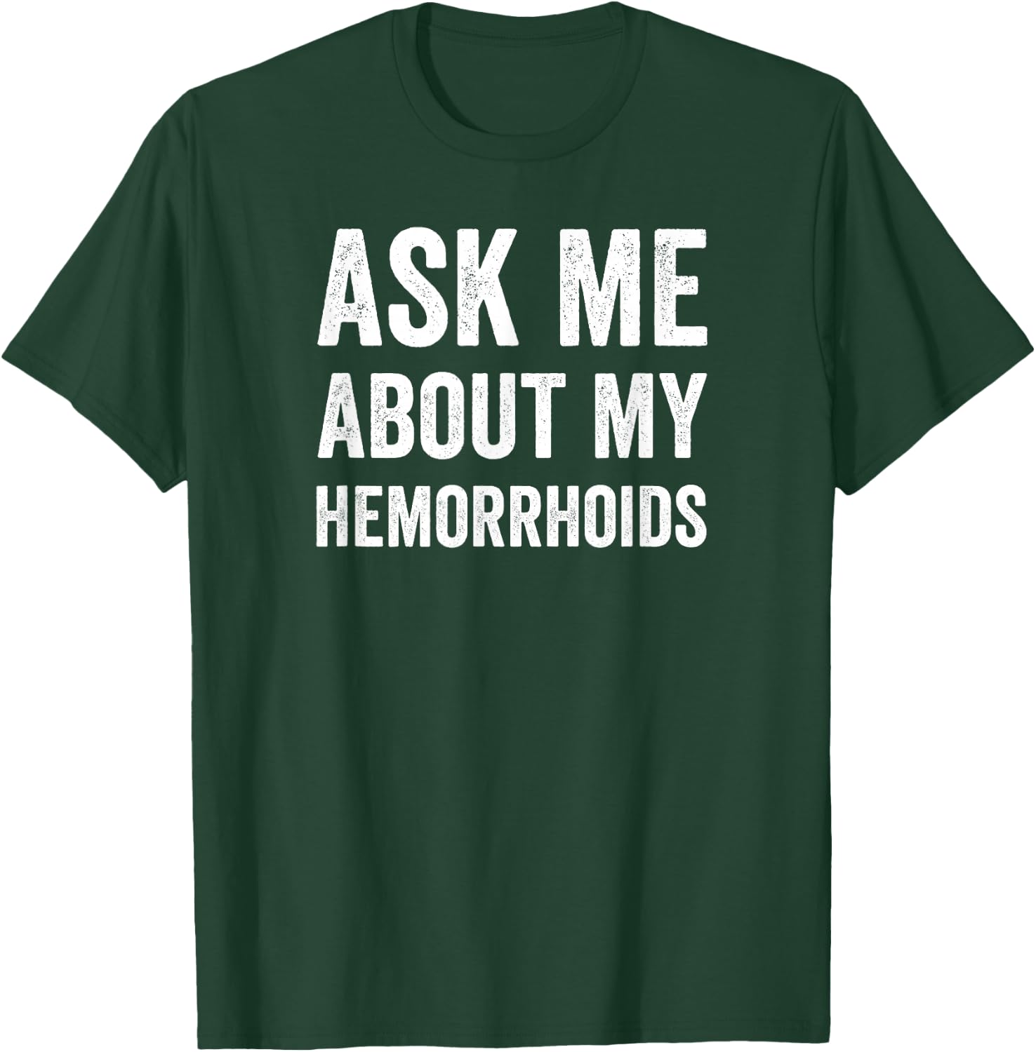Hemorrhoid Funny Shirt, Ask Me About My Hemorrhoids T-Shirt - T-Shirt | Forest