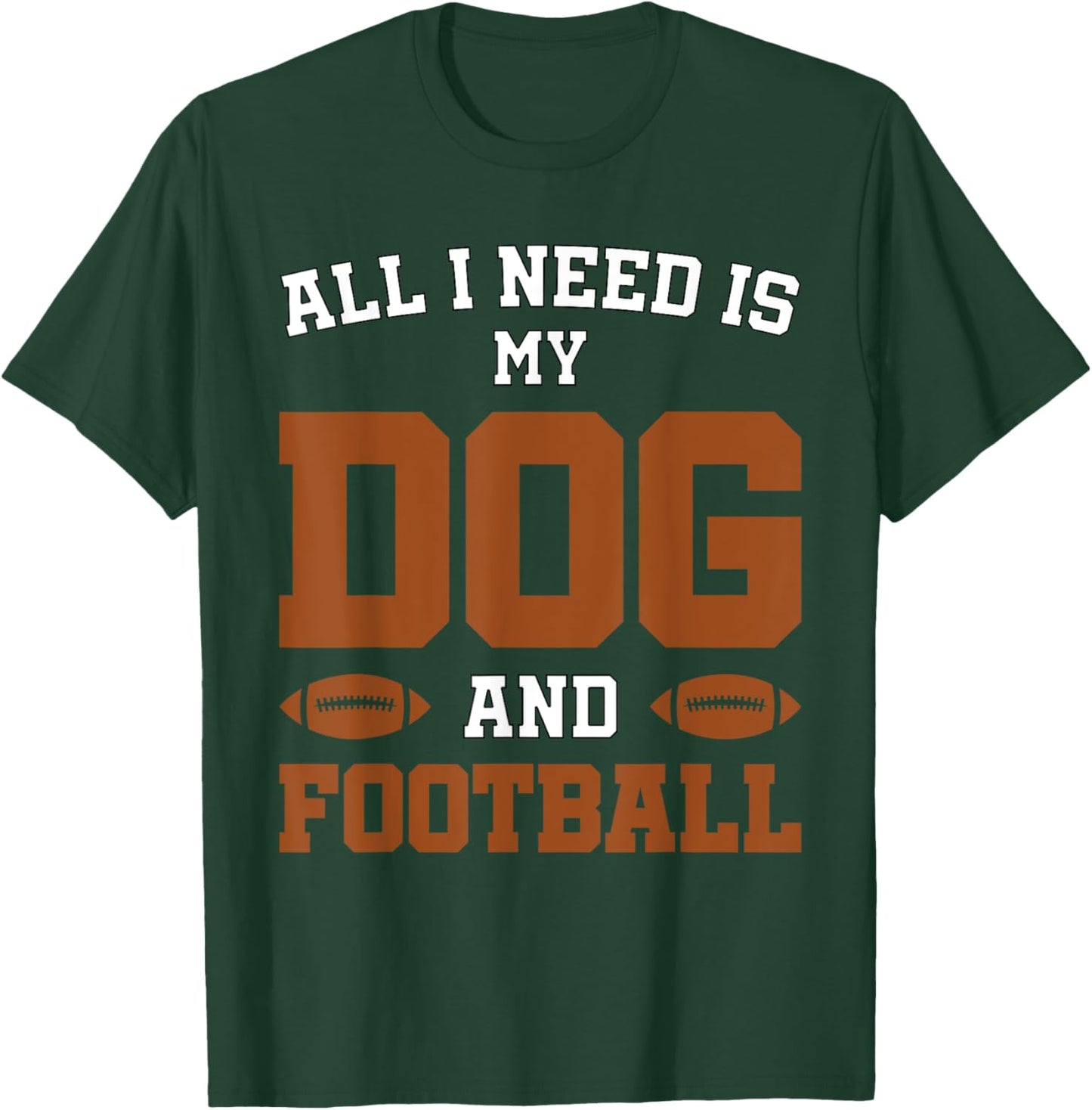 Funny Dog Pet Owner Design All I Need Is My Dog And Football T-Shirt - T-Shirt | Forest
