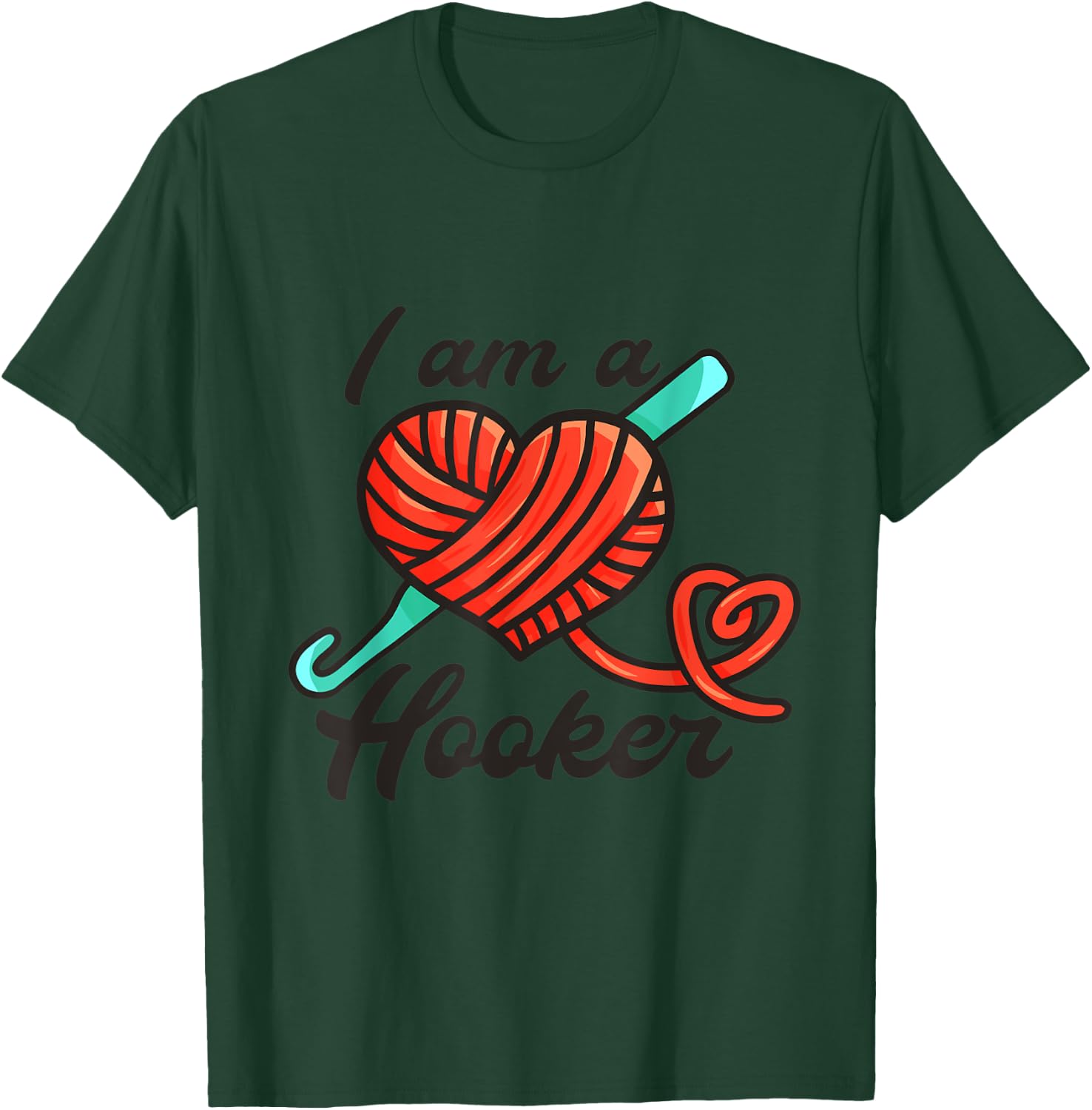 I Am A Hooker - Funny Crocheting Crochet Lover Yarn T-Shirt - T-Shirt | Forest