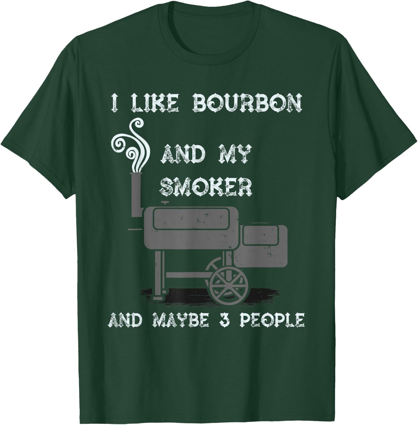 I Like Bourbon And My Smoker And Maybe 3 People - Funny BBQ T-Shirt - T-Shirt | Forest