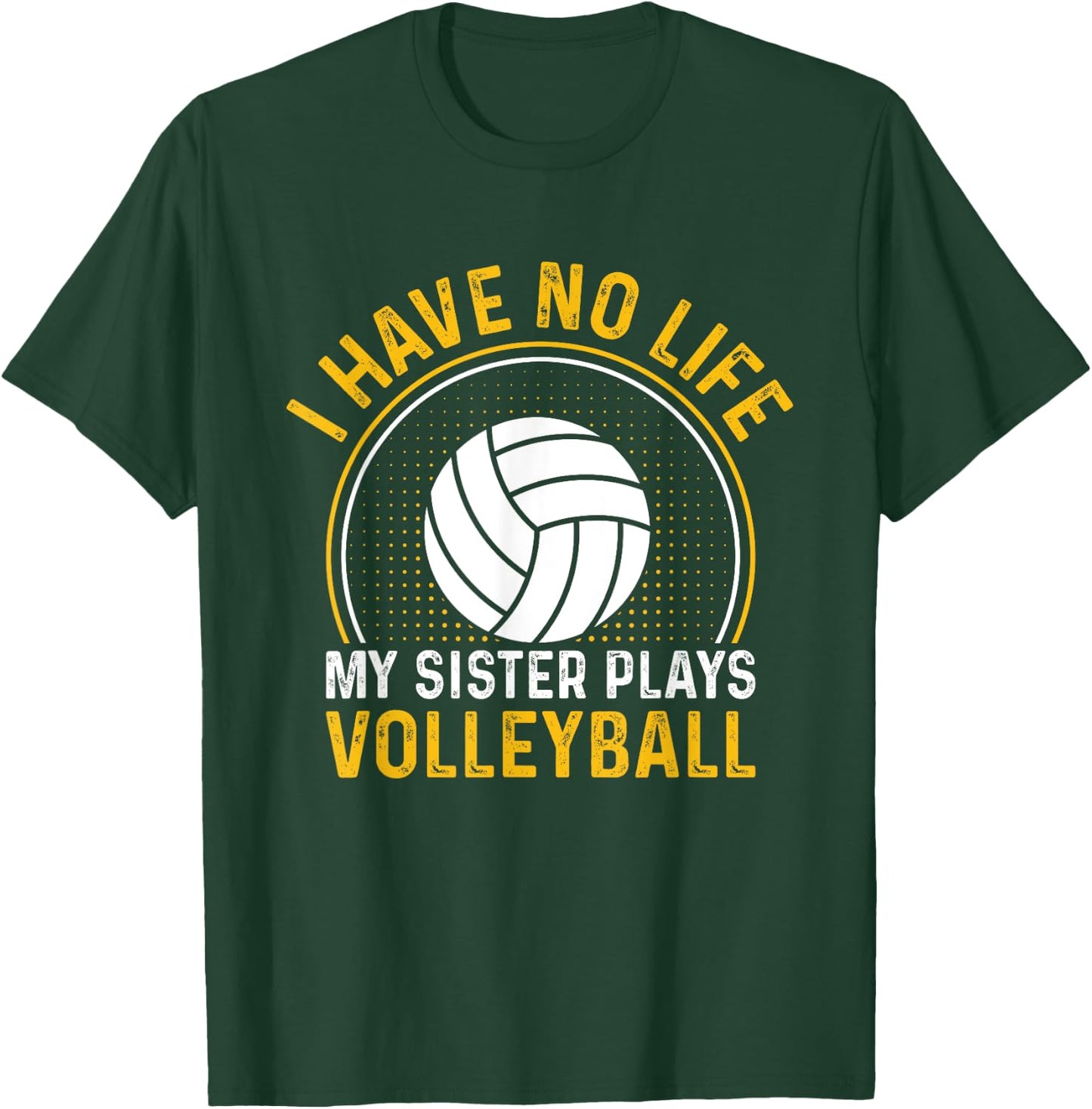 I Have No Life My Sister Plays Volleyball Team Funny Brother T-Shirt - T-Shirt | Forest