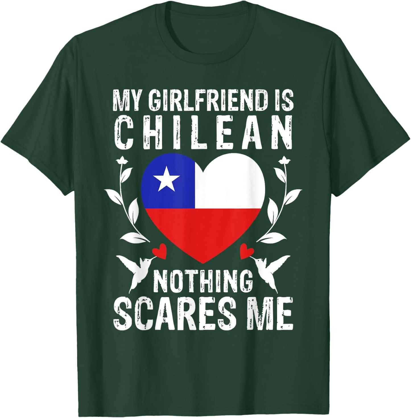 My Girlfriend Is Chilean Nothing Scares Me Chile Flag T-Shirt - T-Shirt | Forest