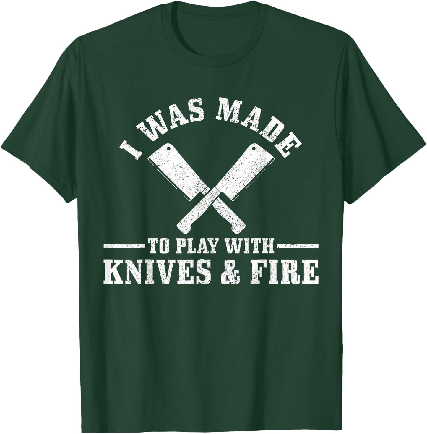 Chef I Was Made To Play With Knives & Fire Funny Gift Cook T-Shirt - T-Shirt | Forest