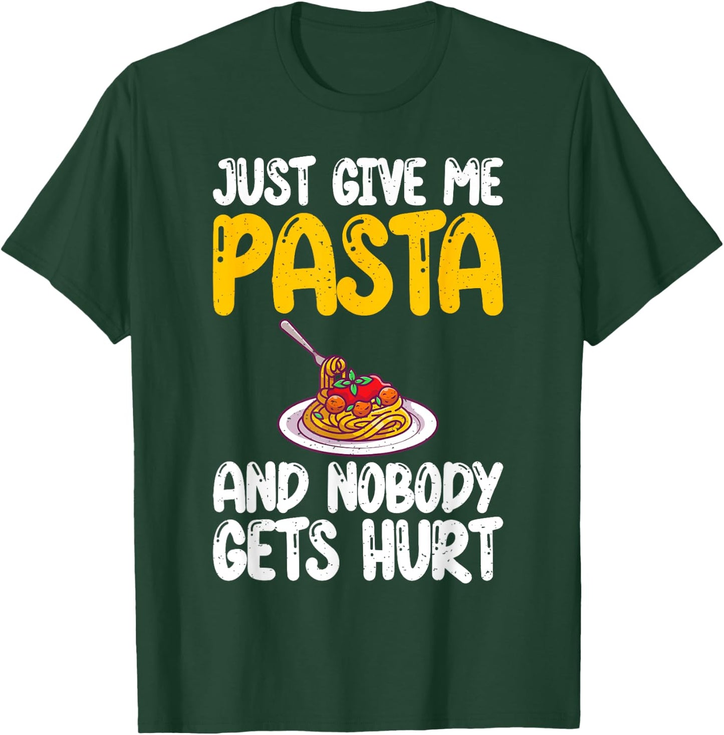 Just give me Pasta and nobody gets Hurt Pasta Lover T-Shirt - T-Shirt | Forest