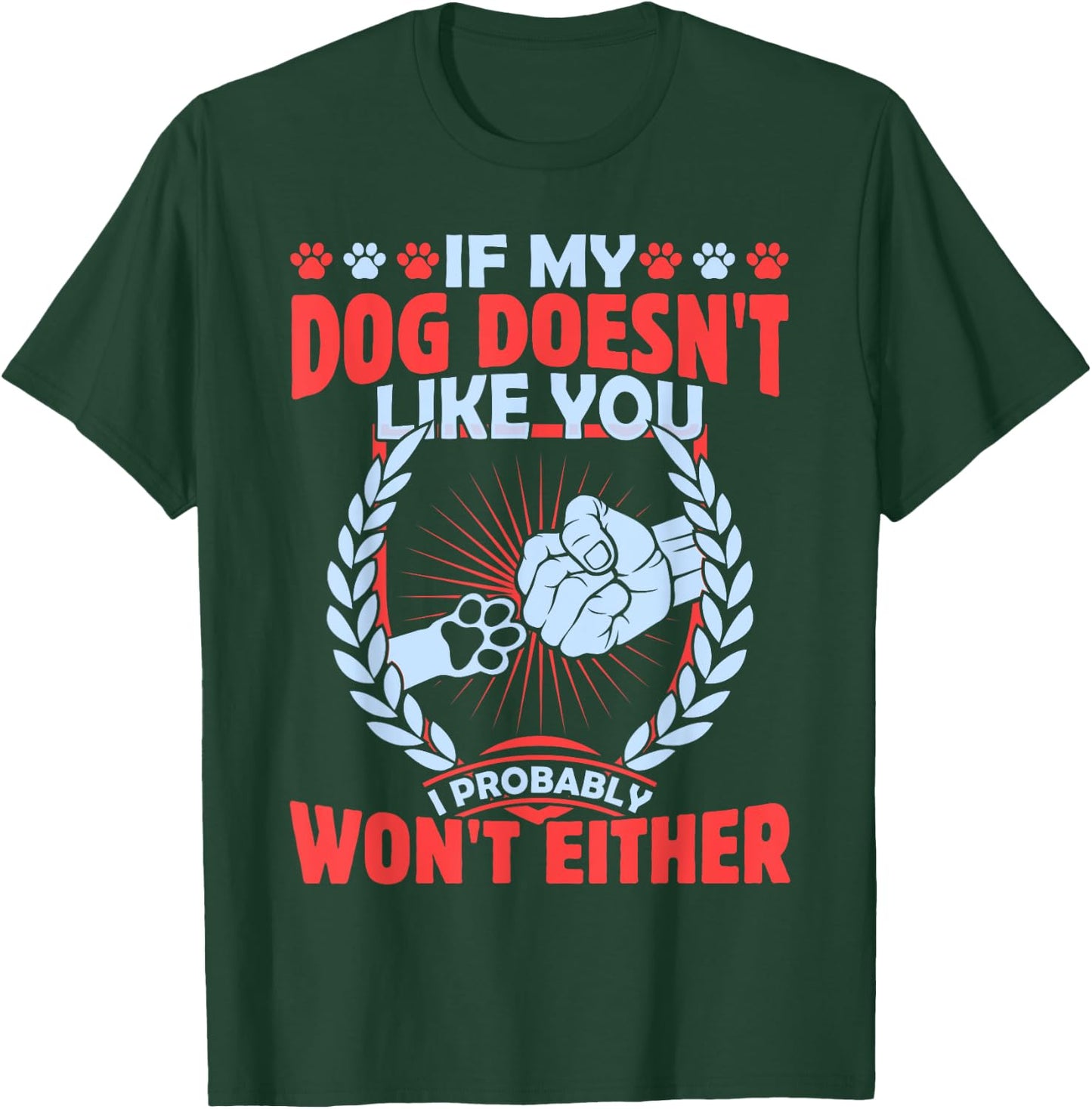 If My Dog Doesn't Like You I Probably Won't Either Pet T-Shirt - T-Shirt | Forest