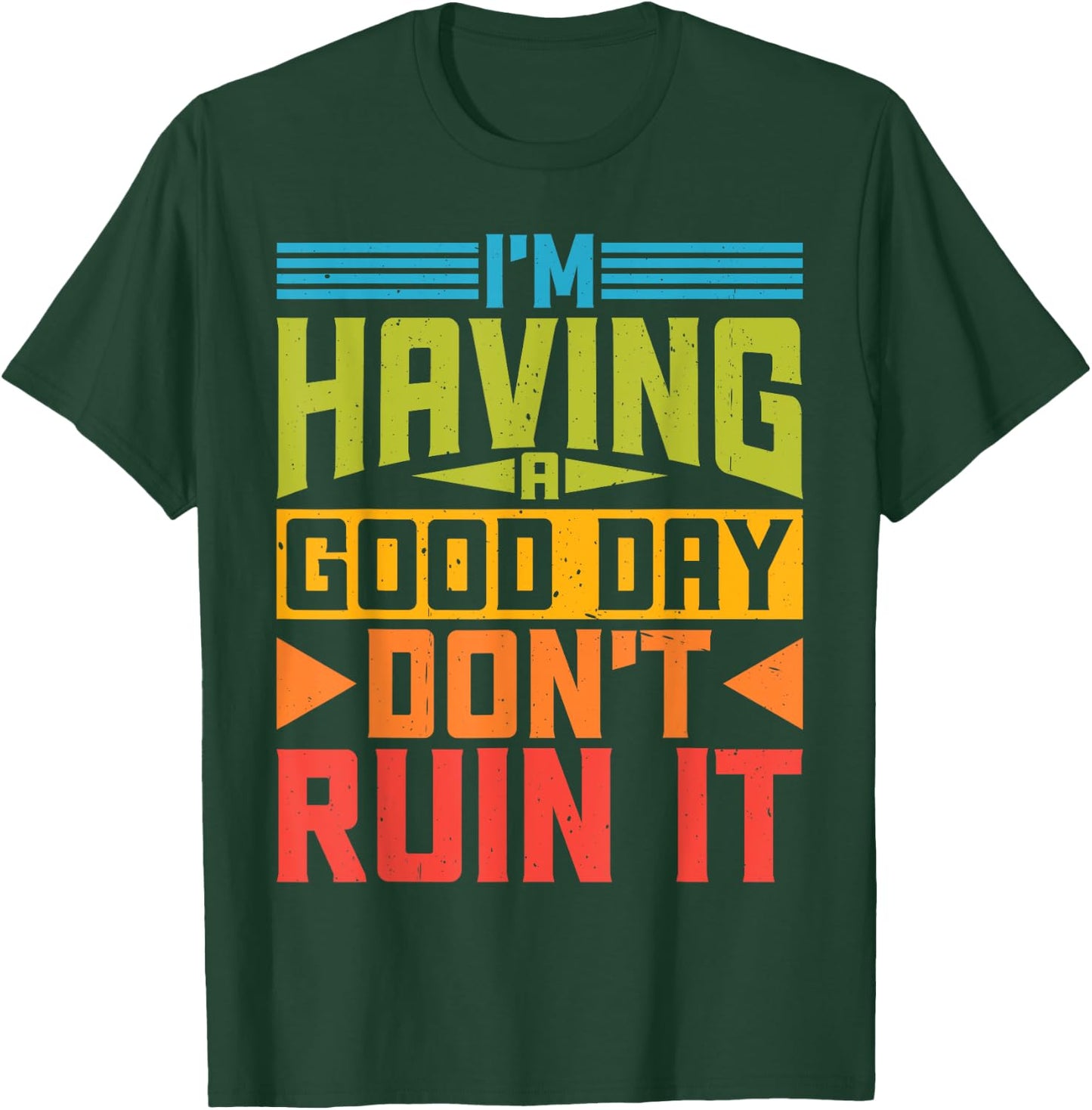 I'm Having A Good Day, Don't Ruin It T-Shirt - T-Shirt | Forest