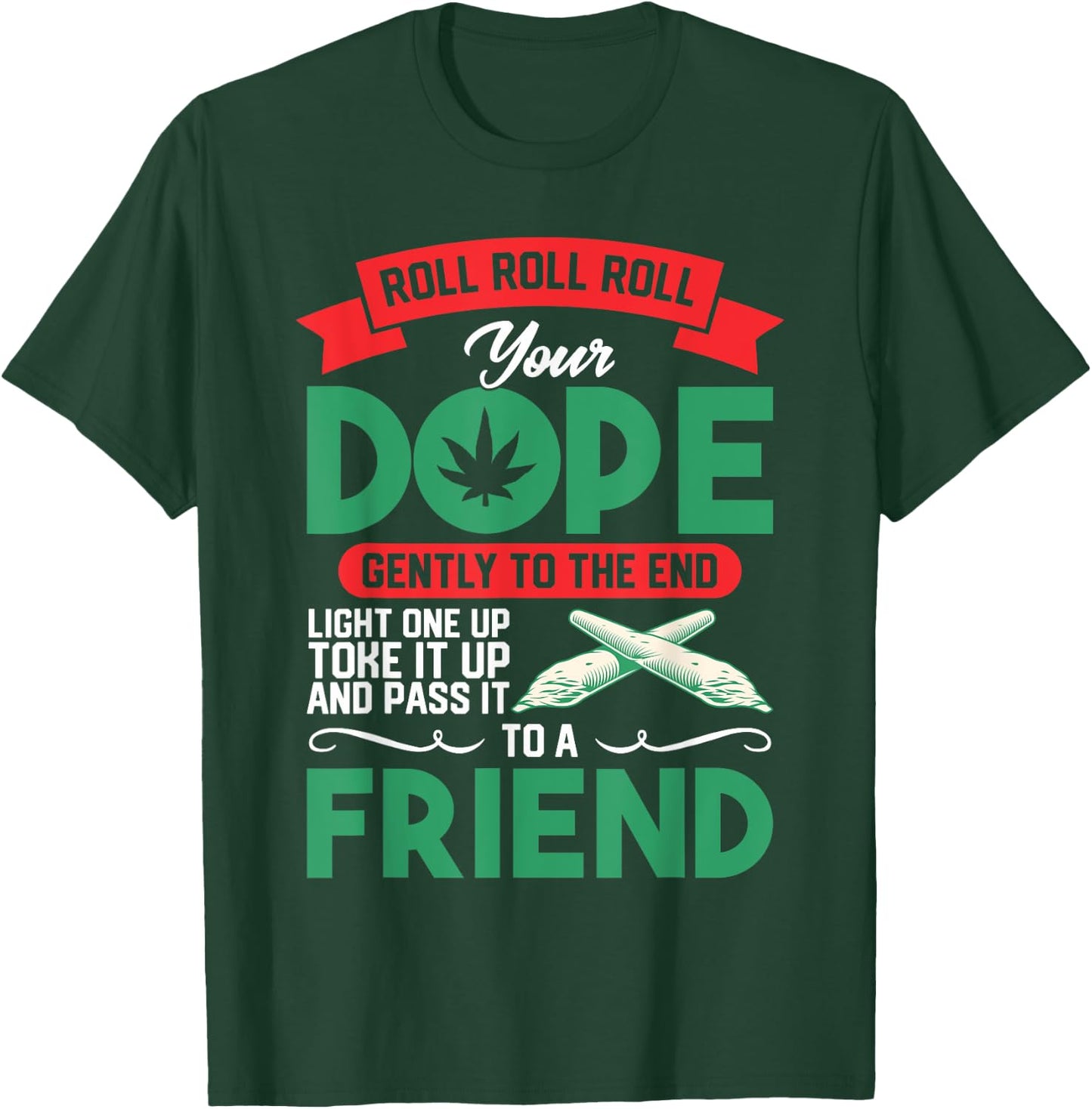 Funny Weed 420 Pot Roll Roll Roll Your Joint Friend T-Shirt - T-Shirt | Forest