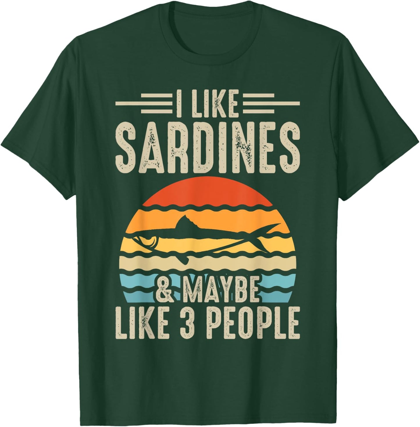 I Like Sardines & Maybe Like 3 People T-Shirt - T-Shirt | Forest