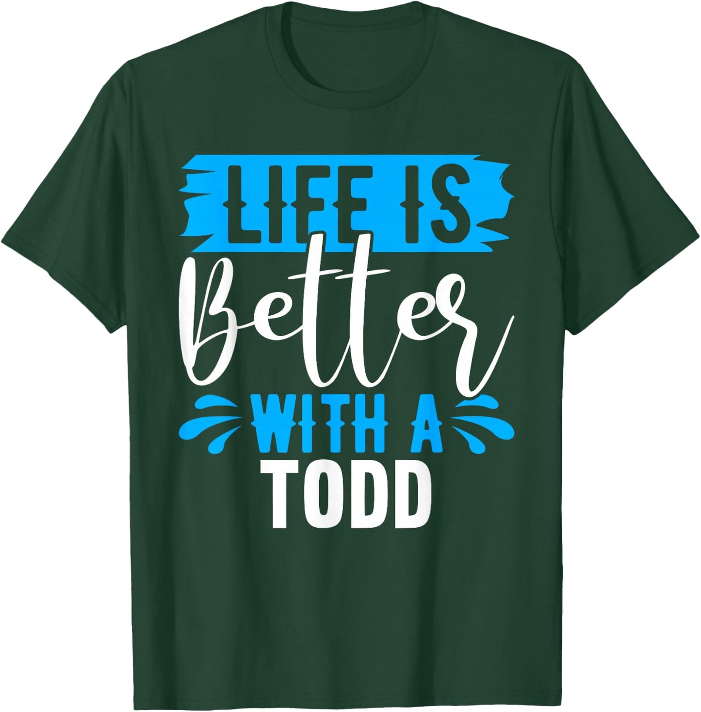 Life Is Better With A TODD Name TODD T-Shirt - T-Shirt | Forest