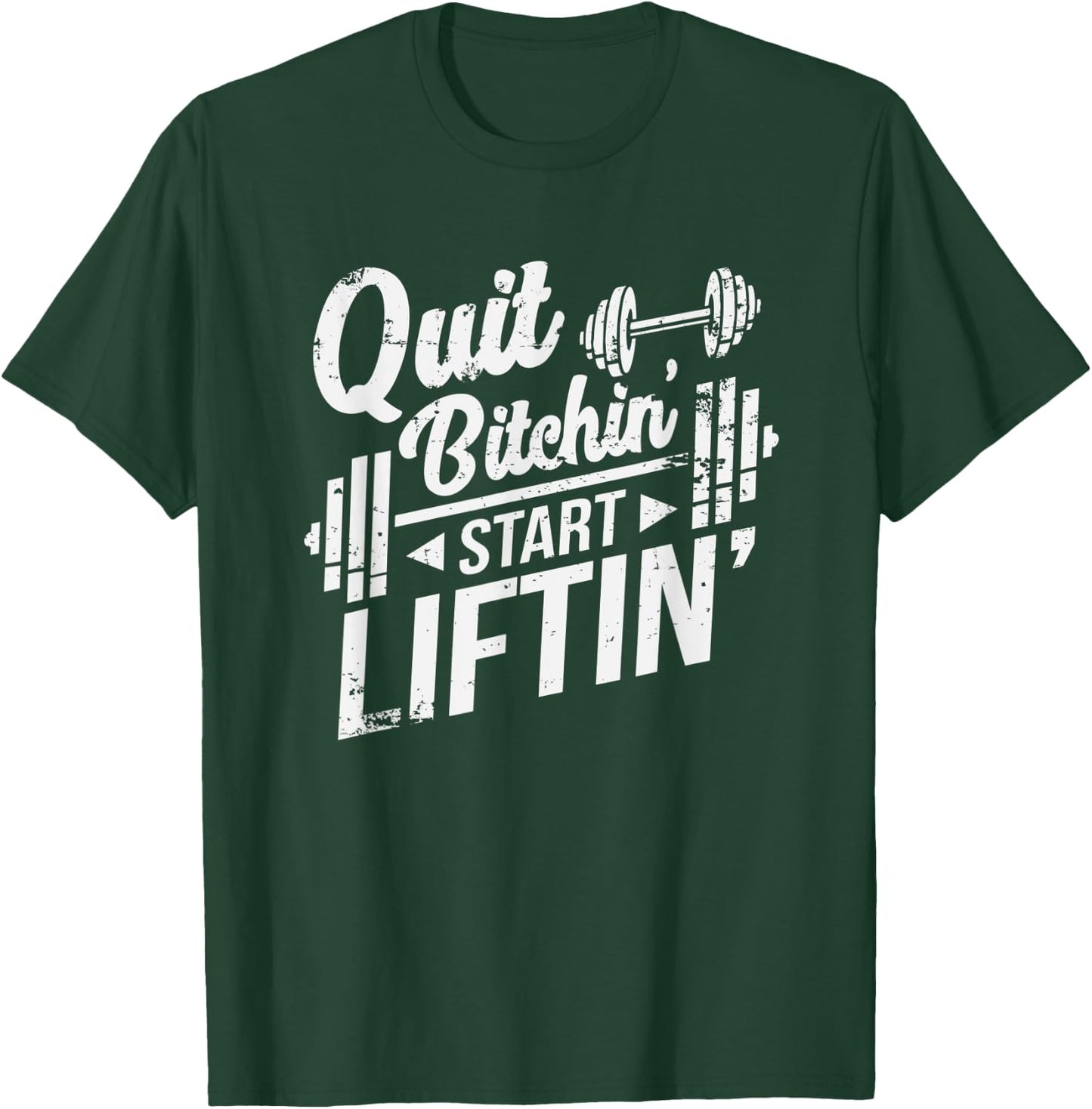 Quit Bitchin' Start Liftin' Funny Weightlifting Fitness T-Shirt - T-Shirt | Forest