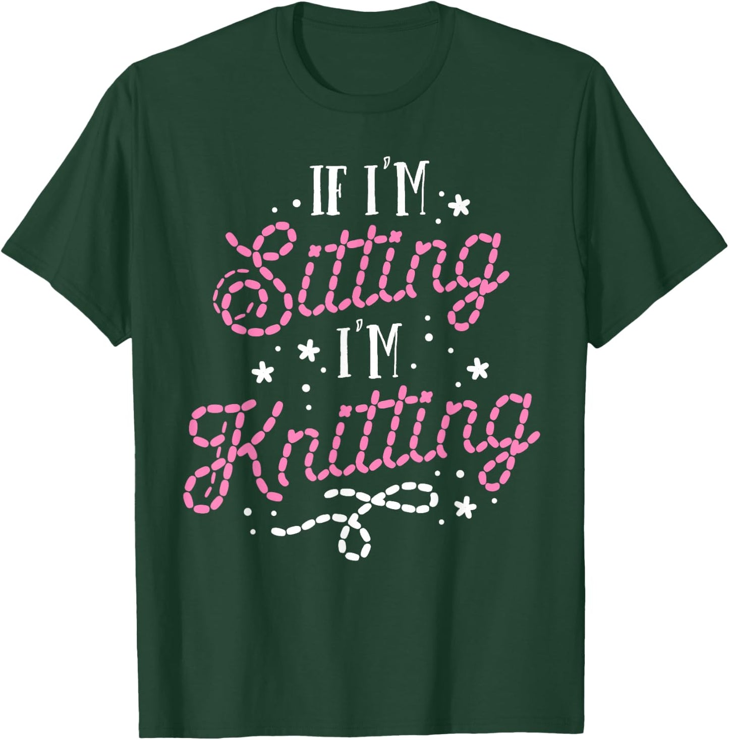 Funny Knitting Women Girls If I'm Sitting I'm Knitting T-Shirt - T-Shirt | Forest