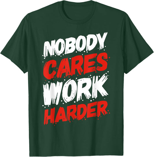 Nobody Cares Work Harder T-Shirt - T-Shirt | Forest