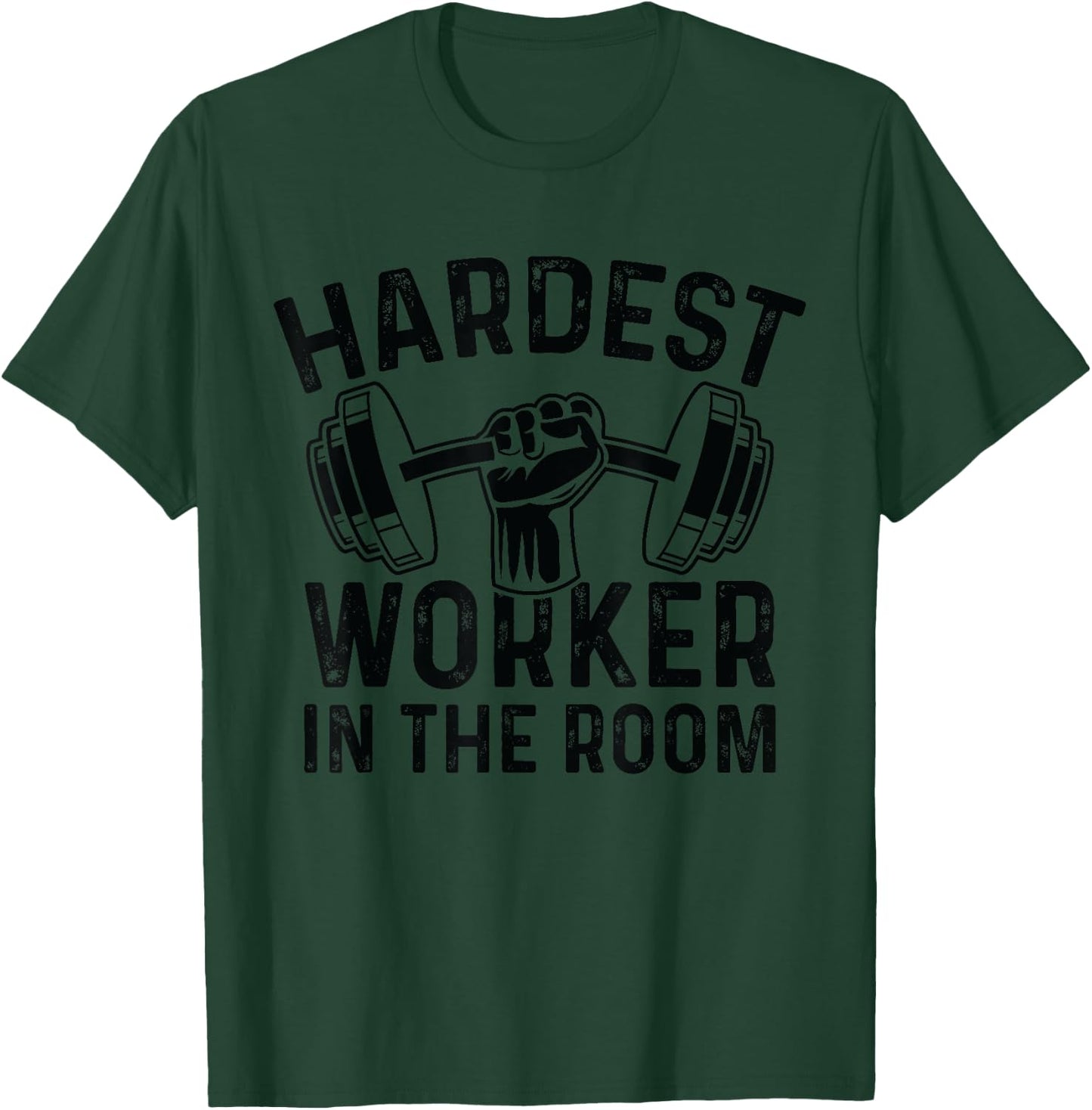 Fitness Workout Gym Motivation - Hardest Worker In The Room T-Shirt - T-Shirt | Forest