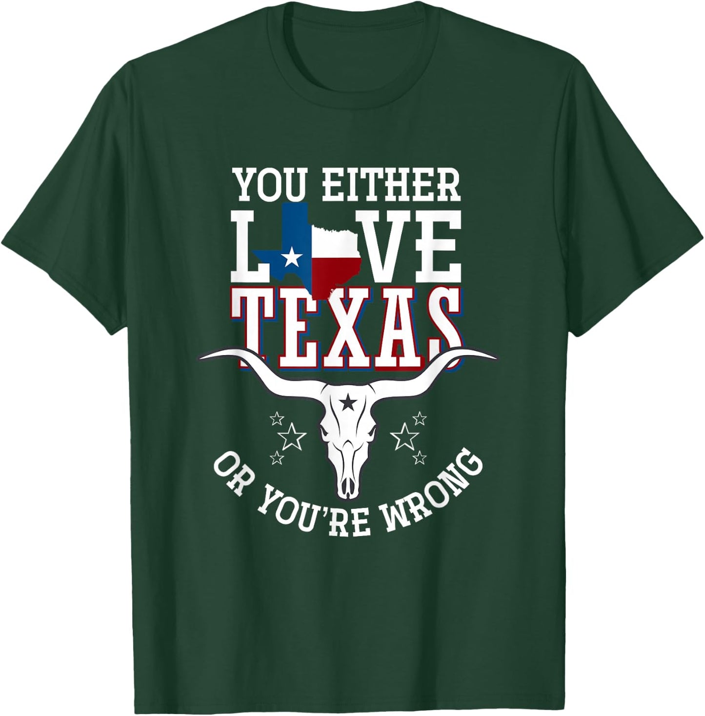 You Either Love Texas Or You Are Wrong Texas T-Shirt - T-Shirt | Forest