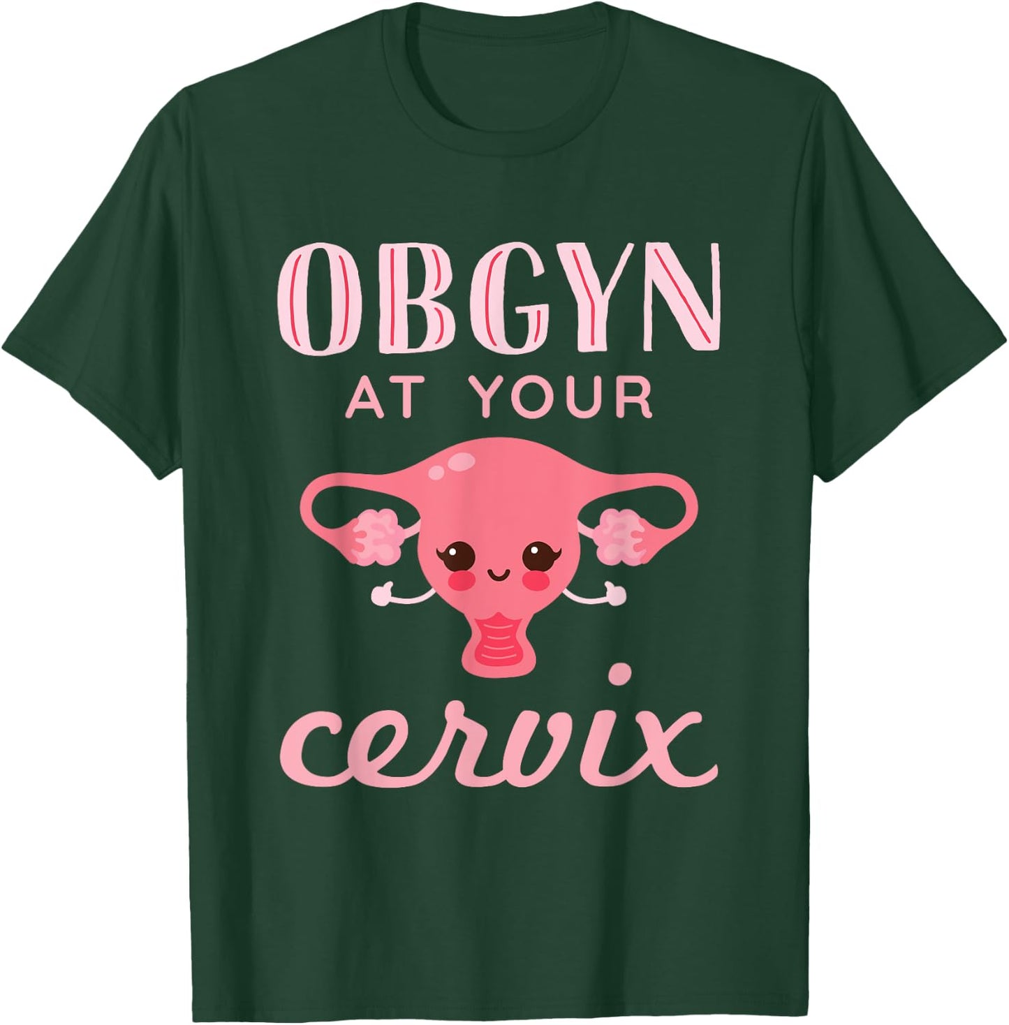 OBGYN At Your Cervix Obstetrician Funny Obstetrics Doctor T-Shirt - T-Shirt | Forest