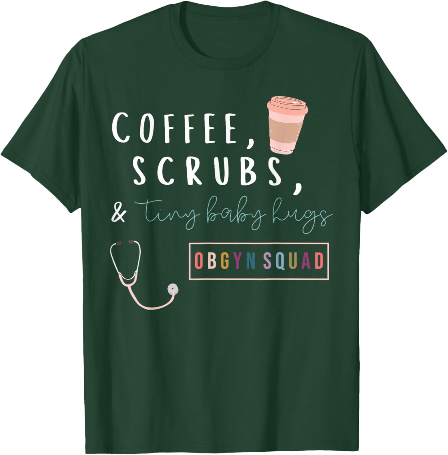OBGYN Squad Rainbow Coffee Coffee Scrubs & Tiny Baby Hugs T-Shirt - T-Shirt | Forest