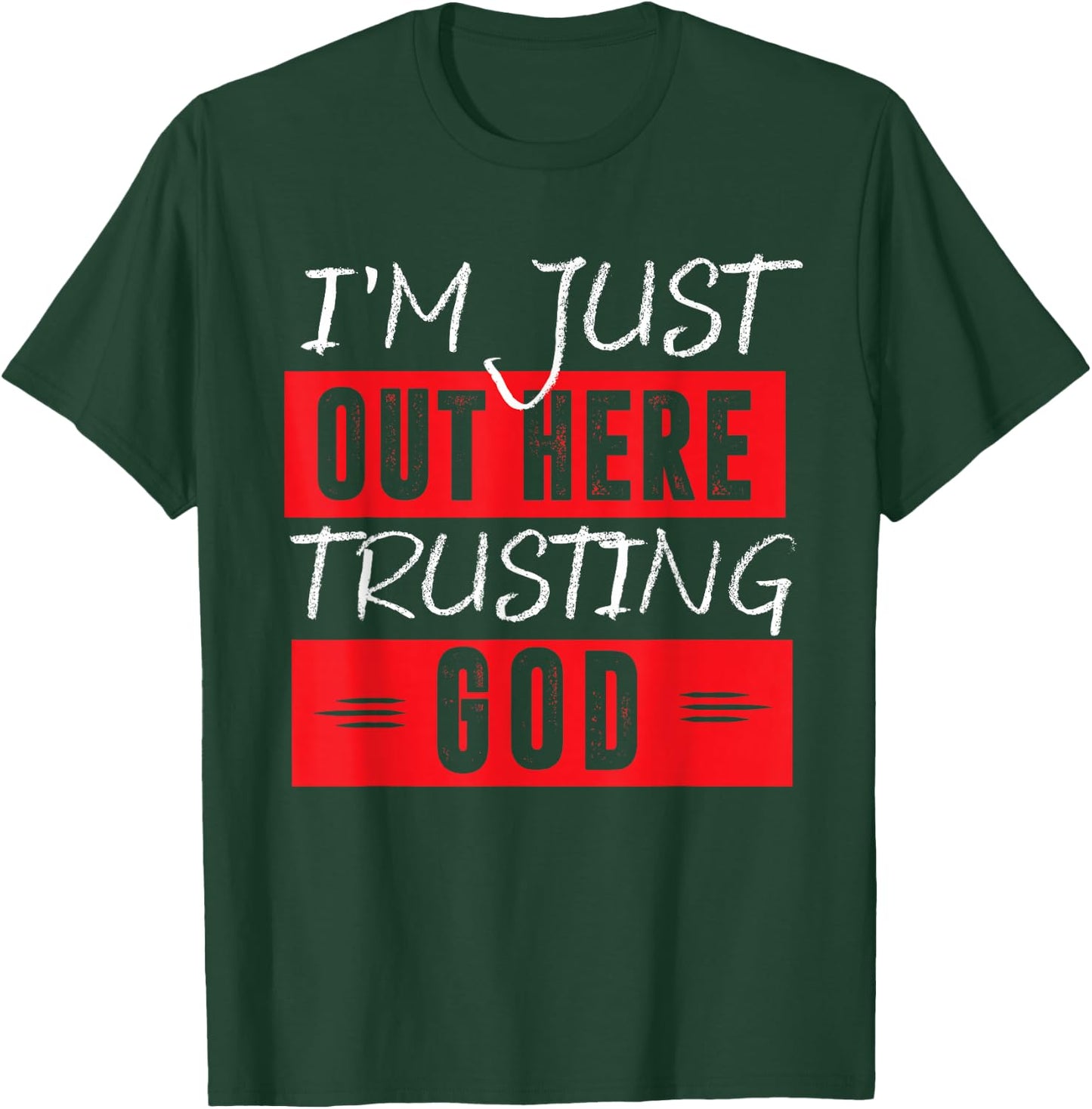 I'm Just Out Here Trusting God T-Shirt - T-Shirt | Forest