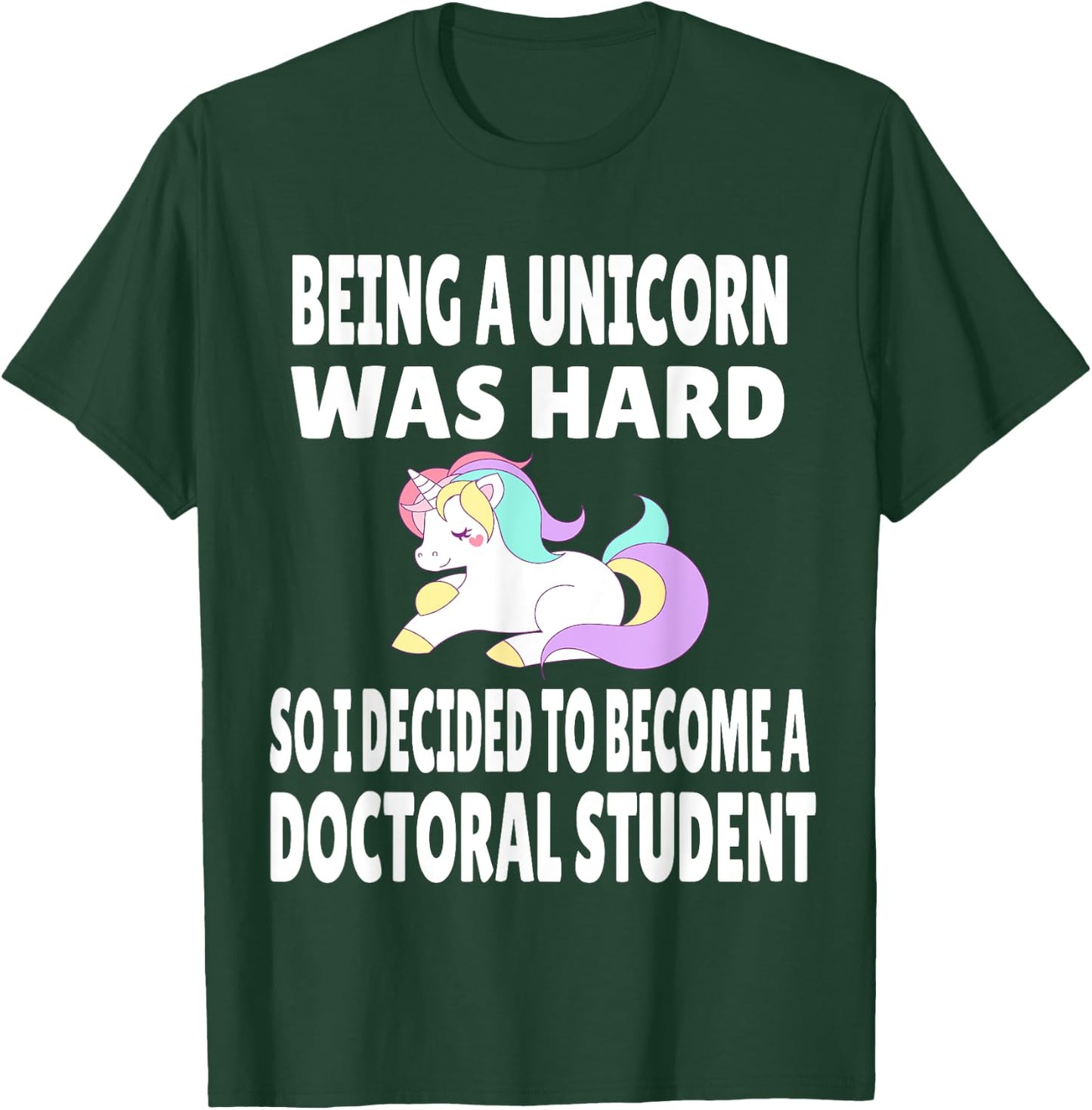 Funny Doctoral Student Unicorn PhD PsyD EdD Grad School Gift T-Shirt - T-Shirt | Forest