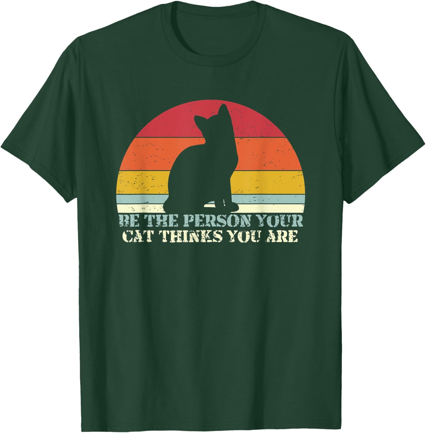 Be The Person Your Cat Thinks You Are T-Shirt - T-Shirt | Forest