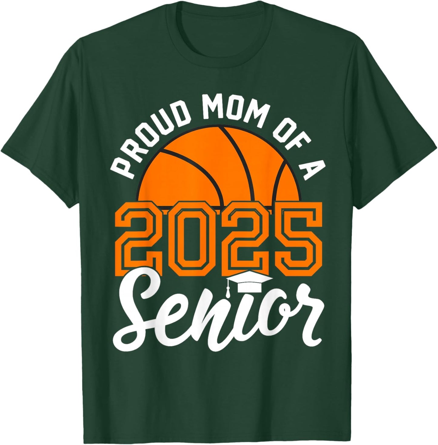 Mom Of A Senior Basketball Graduation Class of 2025 T-Shirt - T-Shirt | Forest