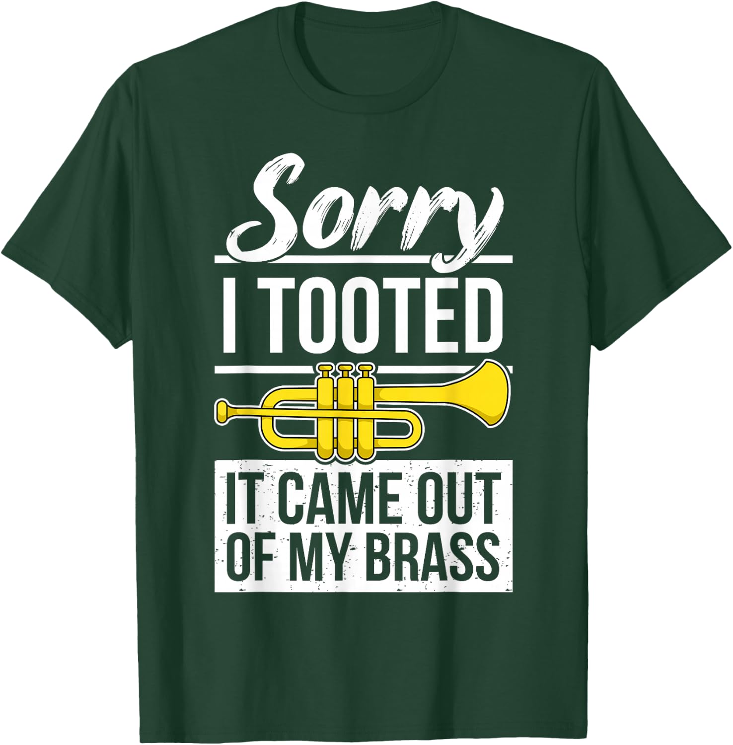 Funny Trumpet Player Brass Band Trumpeter Sorry I Tooted T-Shirt - T-Shirt | Forest
