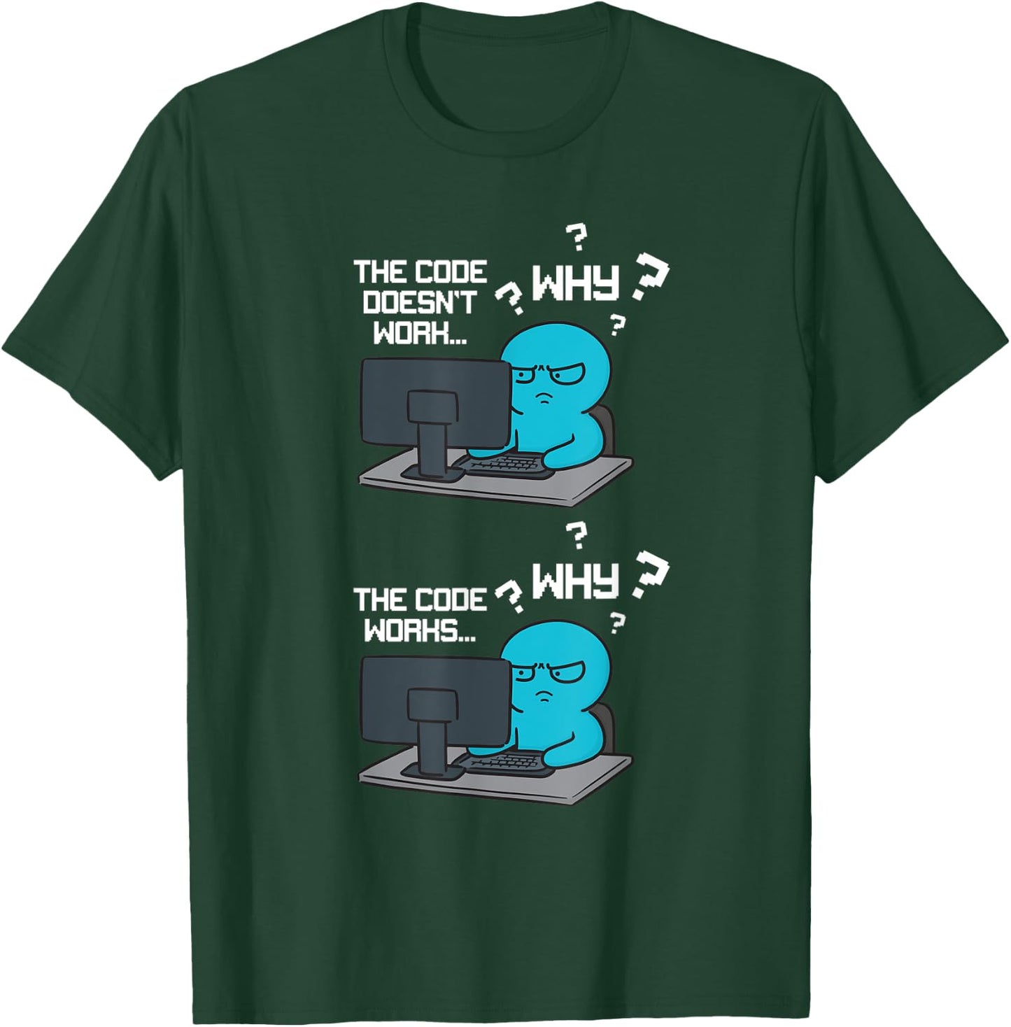 Funny Coder Why The Code Doesn't Work T-Shirt - T-Shirt | Forest