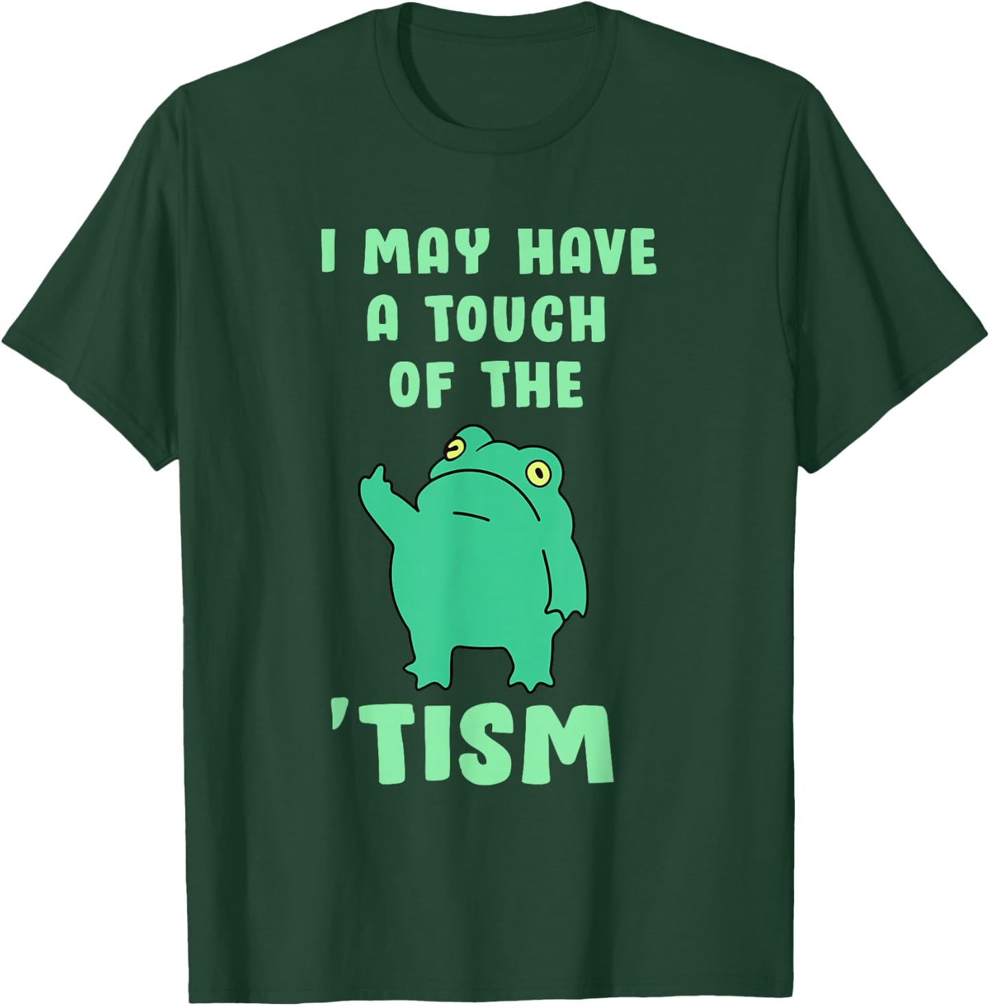 Funny Frog I May Have A Touch of The Tism Neurodivergent T-Shirt - T-Shirt | Forest