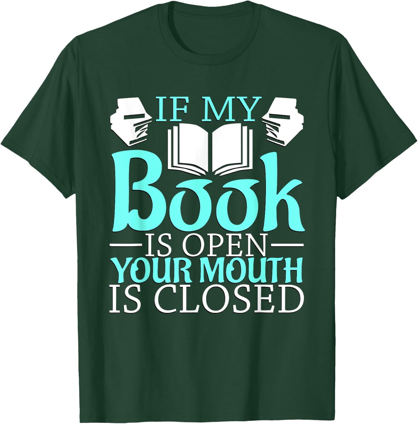 If my Book is Open, your Mouth is Closed T-Shirt - T-Shirt | Forest