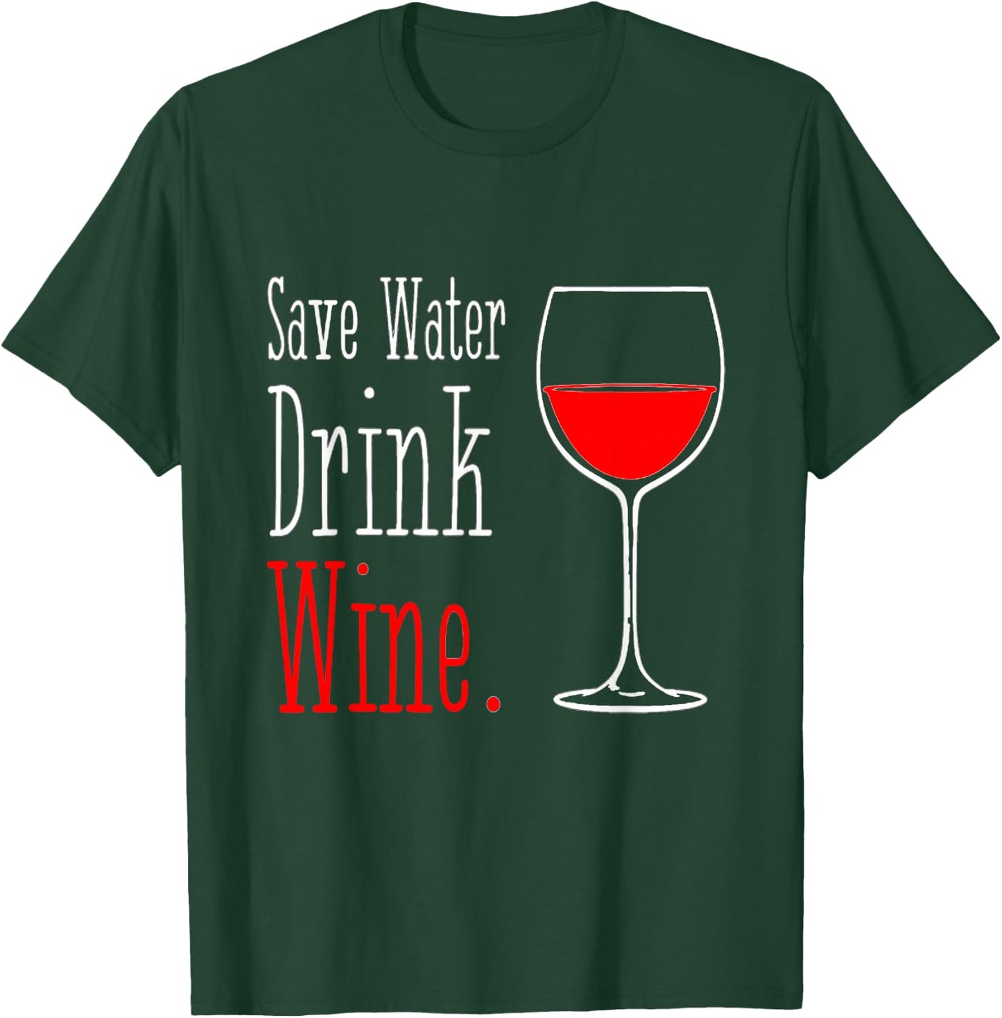 Save Water Drink Wine T-Shirt - T-Shirt | Forest