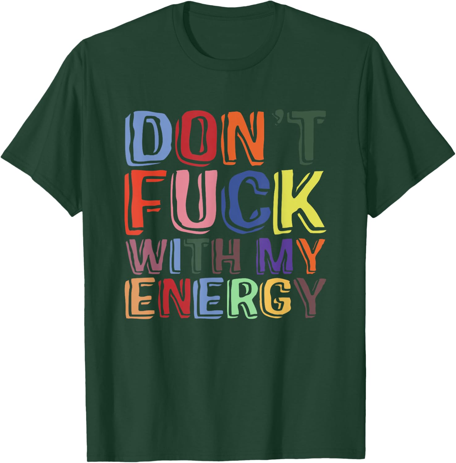 Don't Fuck With My Energy Funny Sarcastic Saying T-Shirt - T-Shirt | Forest