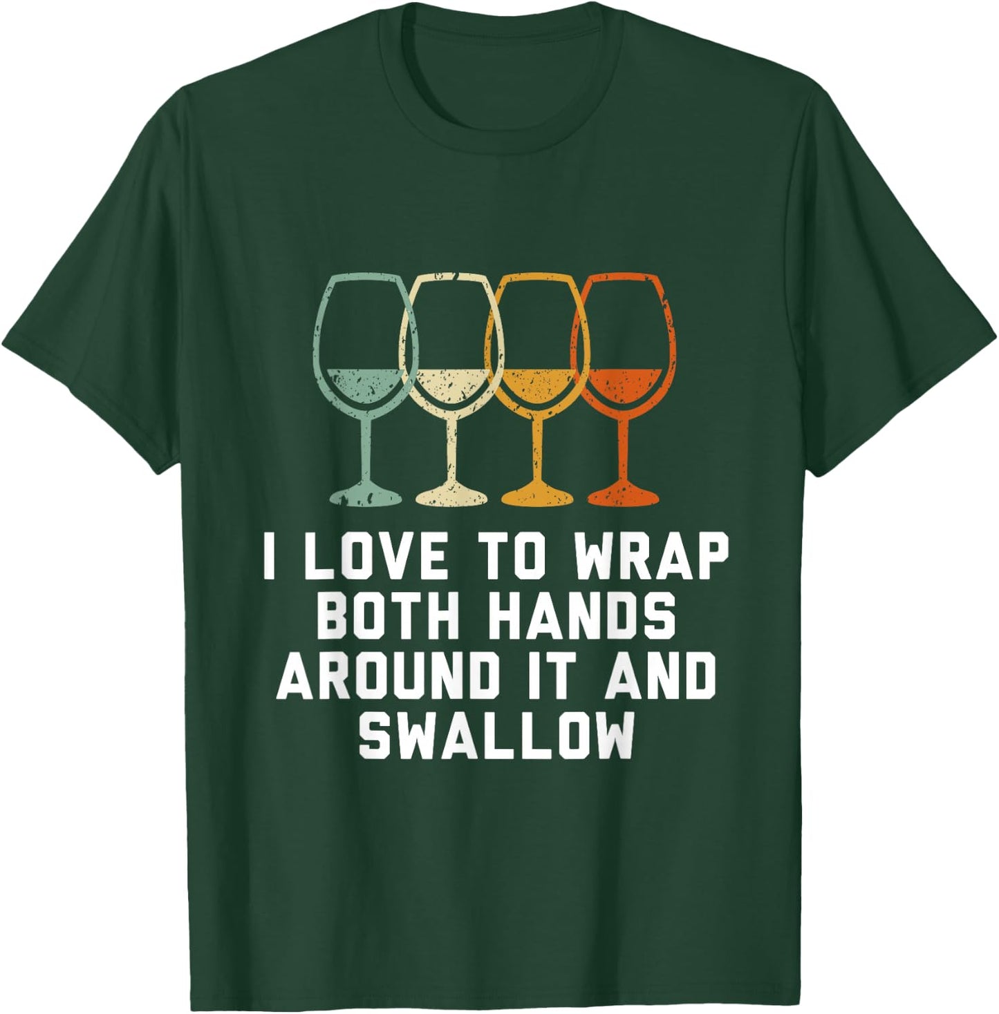 I love to wrap both hands around it and swallow T-Shirt - T-Shirt | Forest
