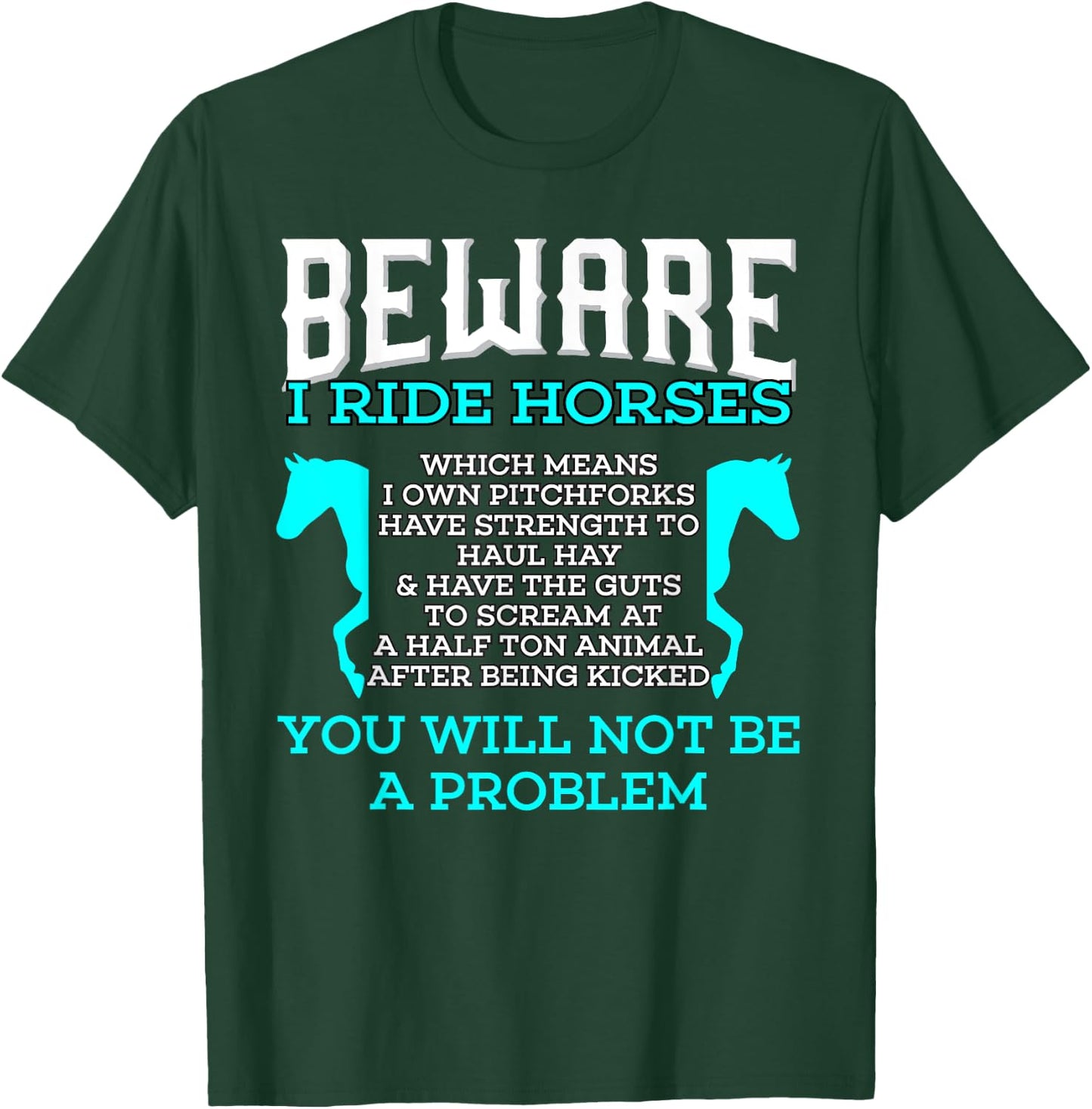 Beware I Ride Horses You Will Not Be A Problem Horse Lover T-Shirt - T-Shirt | Forest