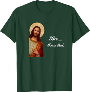Funny Jesus Christ Bro I saw that Meme for awkward moments T-Shirt - T-Shirt | Forest