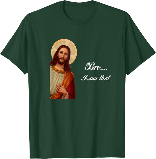 Funny Jesus Christ Bro I saw that Meme for awkward moments T-Shirt - T-Shirt | Forest