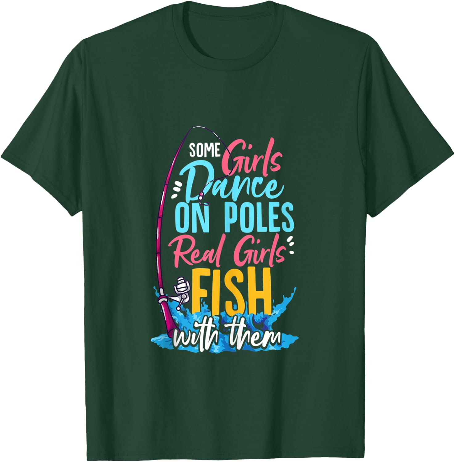 Some Girls Dance On Poles Real Girls Fish With Them Fishing T-Shirt - T-Shirt | Forest