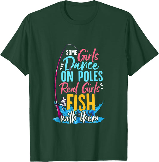 Some Girls Dance On Poles Real Girls Fish With Them Fishing T-Shirt - T-Shirt | Forest