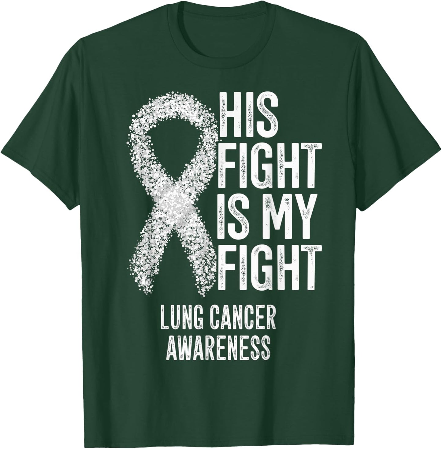 Non-Small Cell Lung Cancer His Fight Is My Fight Lung Cancer T-Shirt - T-Shirt | Forest