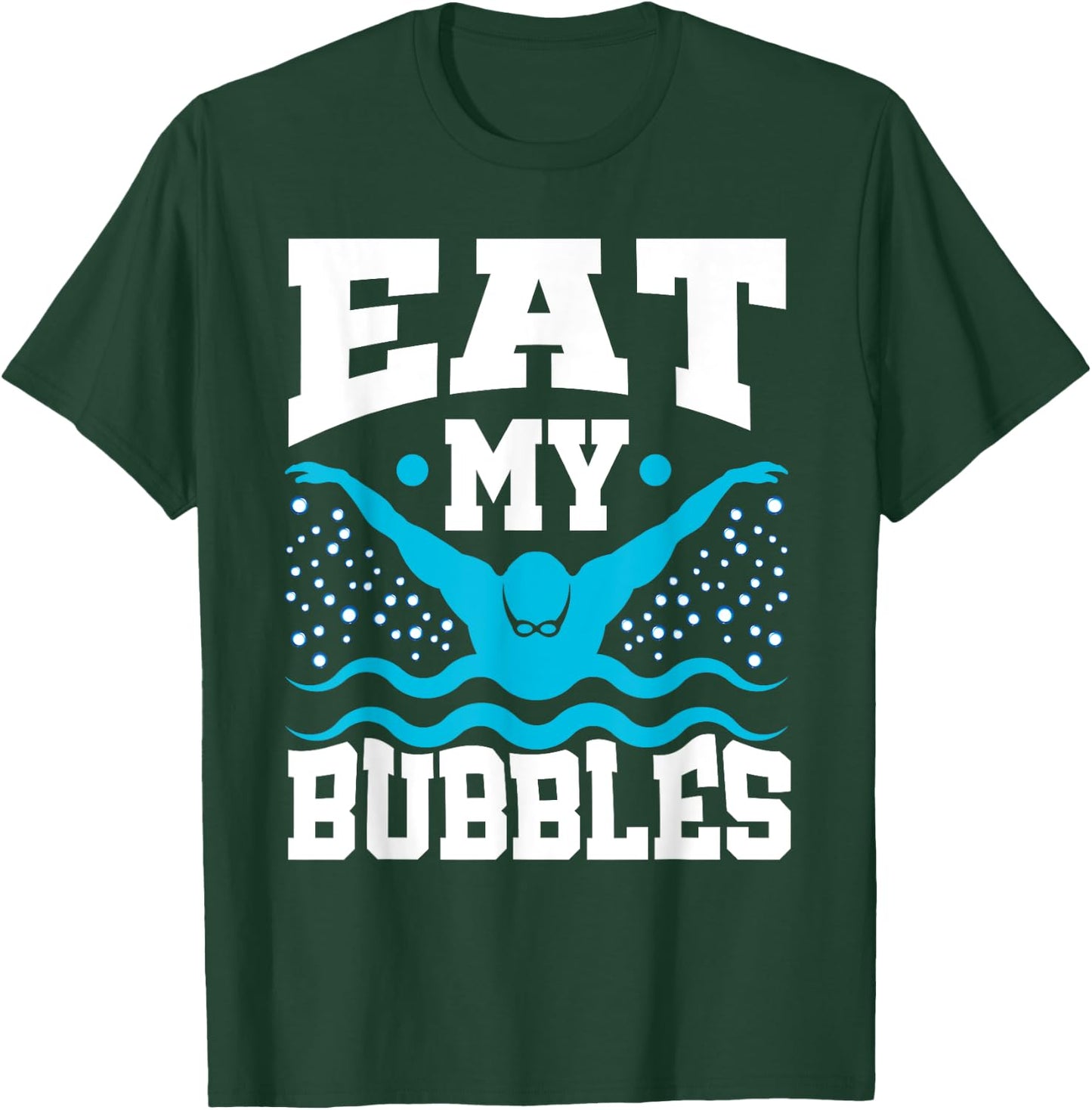 Eat My Bubbles Swimmer Swim Funny T-Shirt - T-Shirt | Forest