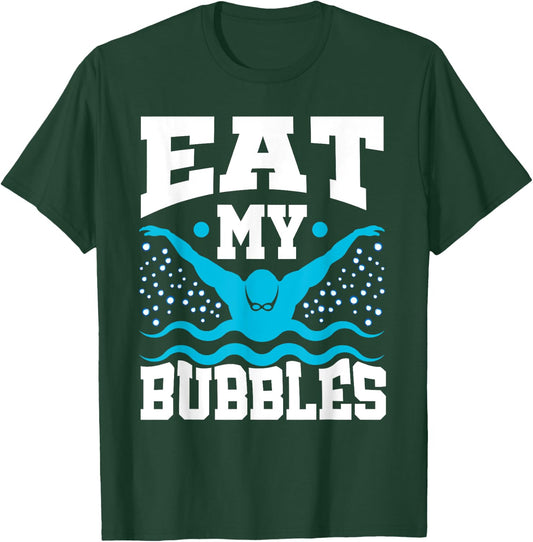 Eat My Bubbles Swimmer Swim Funny T-Shirt - T-Shirt | Forest