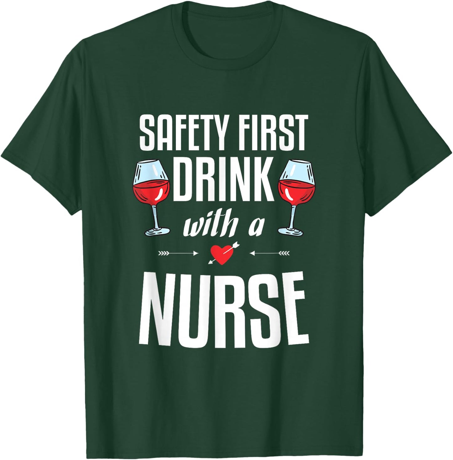Safety First Drink with a Nurse Gift for a Nurse T-Shirt - T-Shirt | Forest