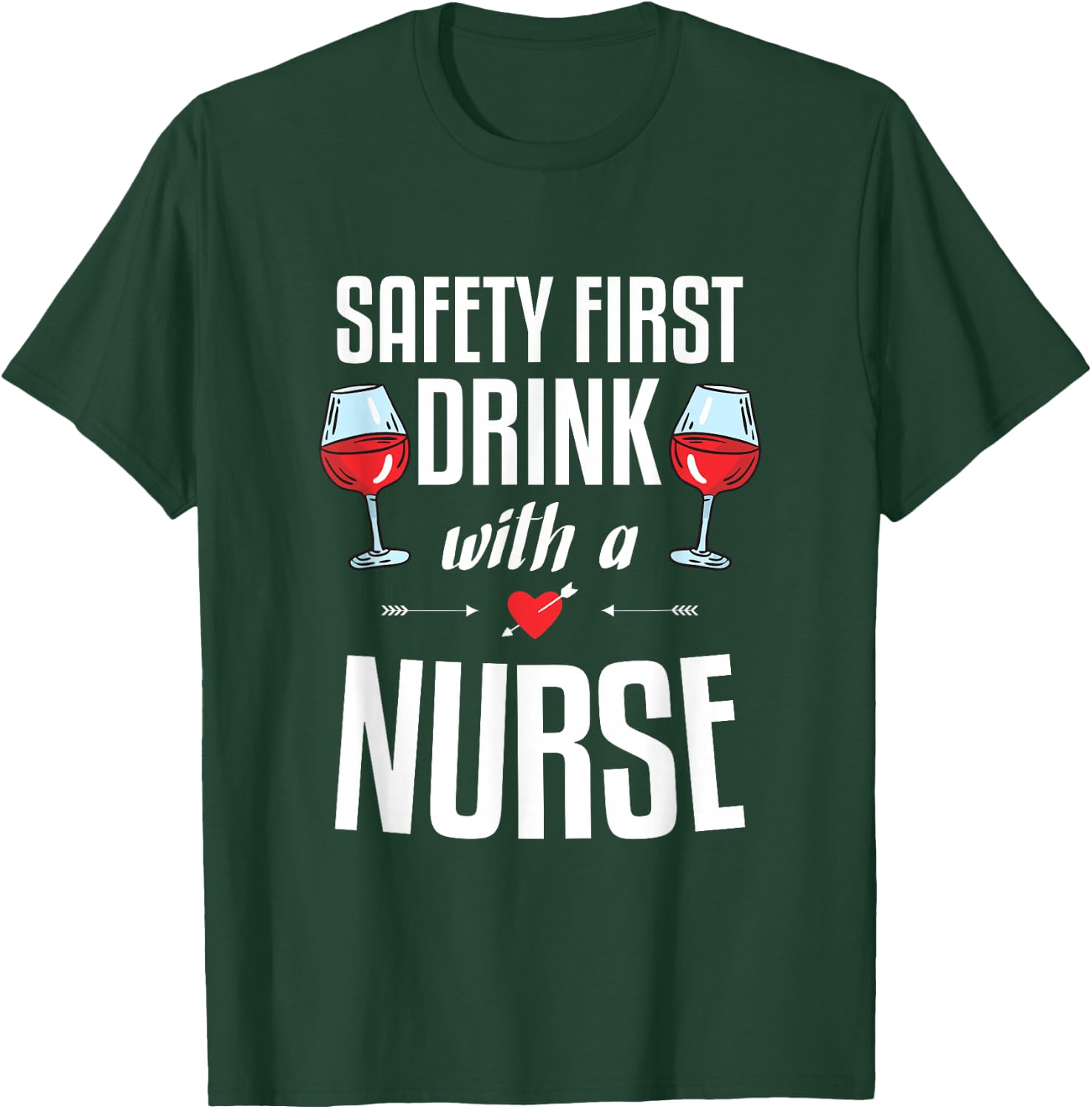 Safety First Drink with a Nurse Gift for a Nurse T-Shirt - T-Shirt | Forest
