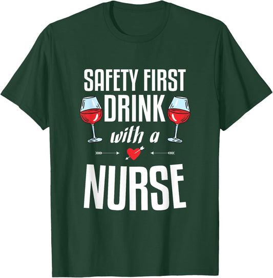 Safety First Drink with a Nurse Gift for a Nurse T-Shirt - T-Shirt | Forest