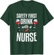 Safety First Drink with a Nurse Gift for a Nurse T-Shirt - T-Shirt | Forest