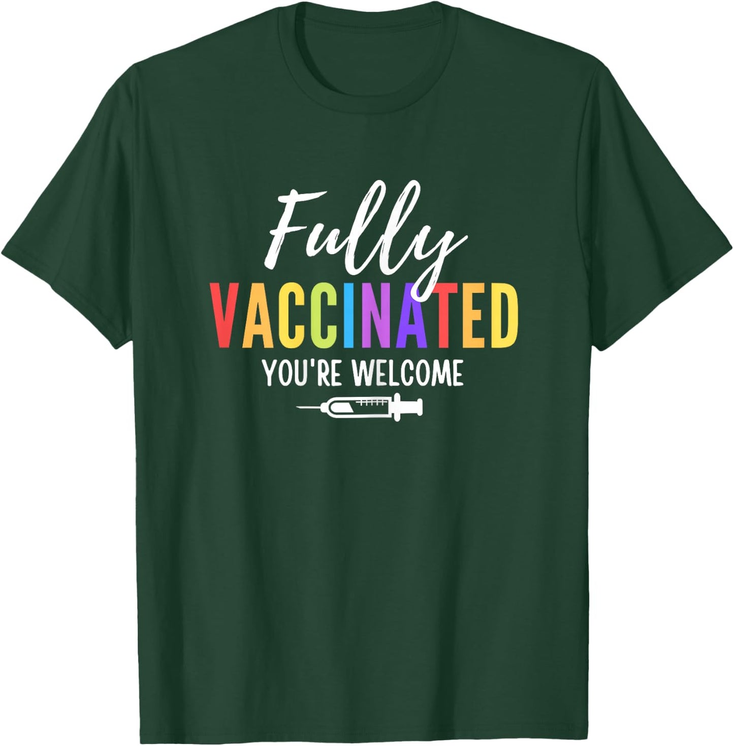 Fully Vaccinated You're Welcome Pro Vaccination Quote T-Shirt - T-Shirt | Forest