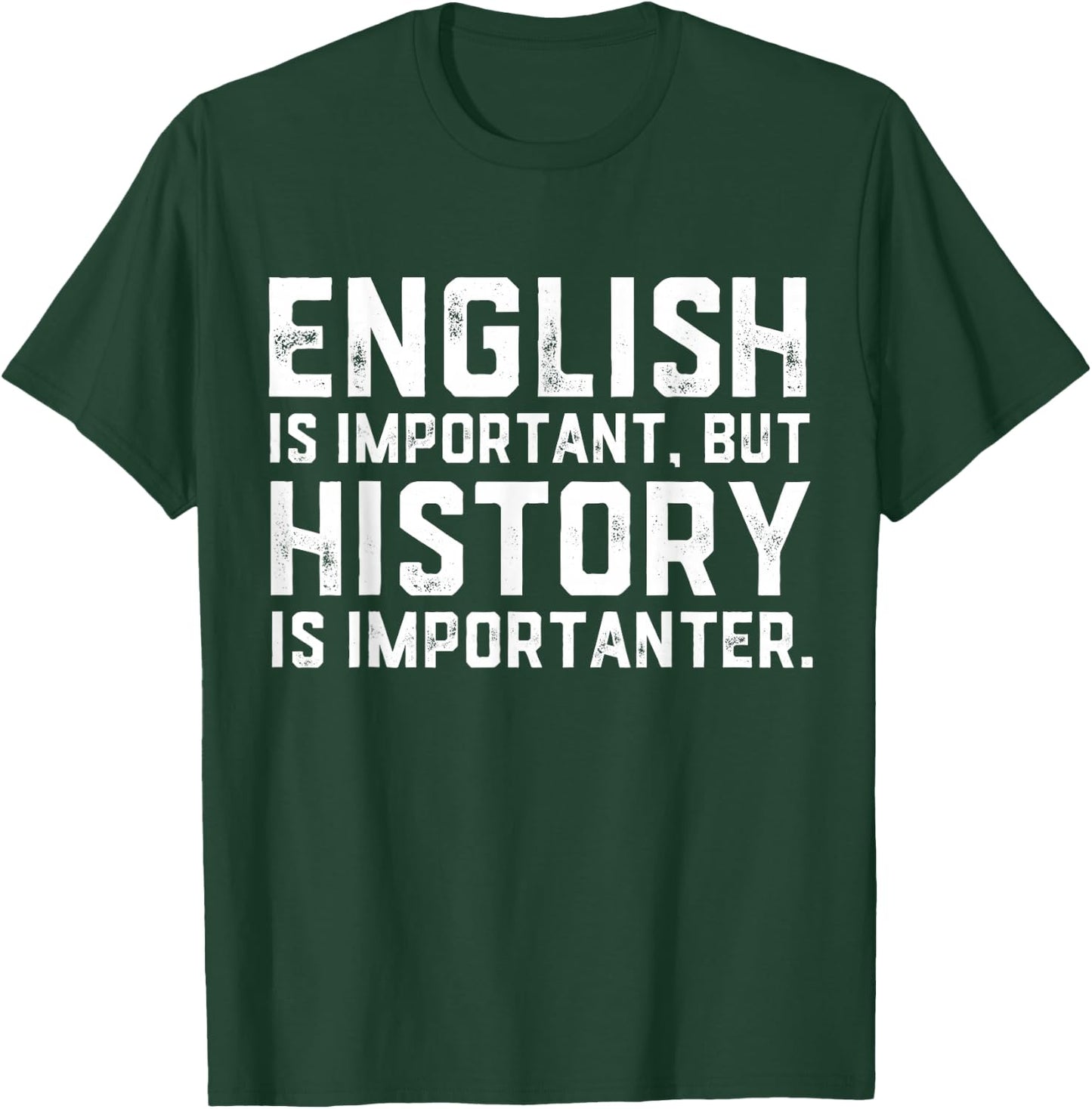 English Is Important But History Is Importanter Historian T-Shirt - T-Shirt | Forest