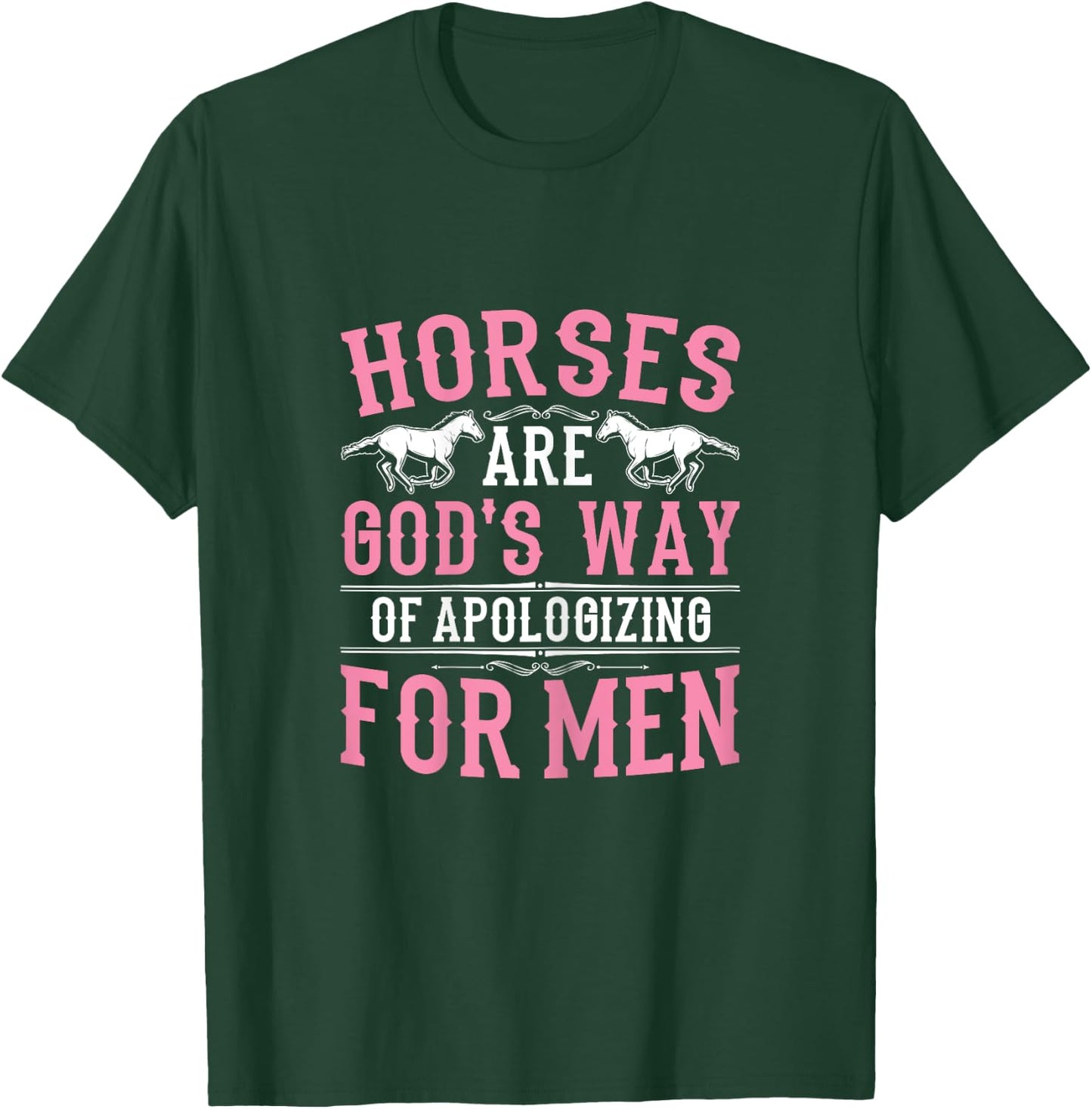 Horses are God's Way of Apologizing Funny Horse Girl T-Shirt - T-Shirt | Forest
