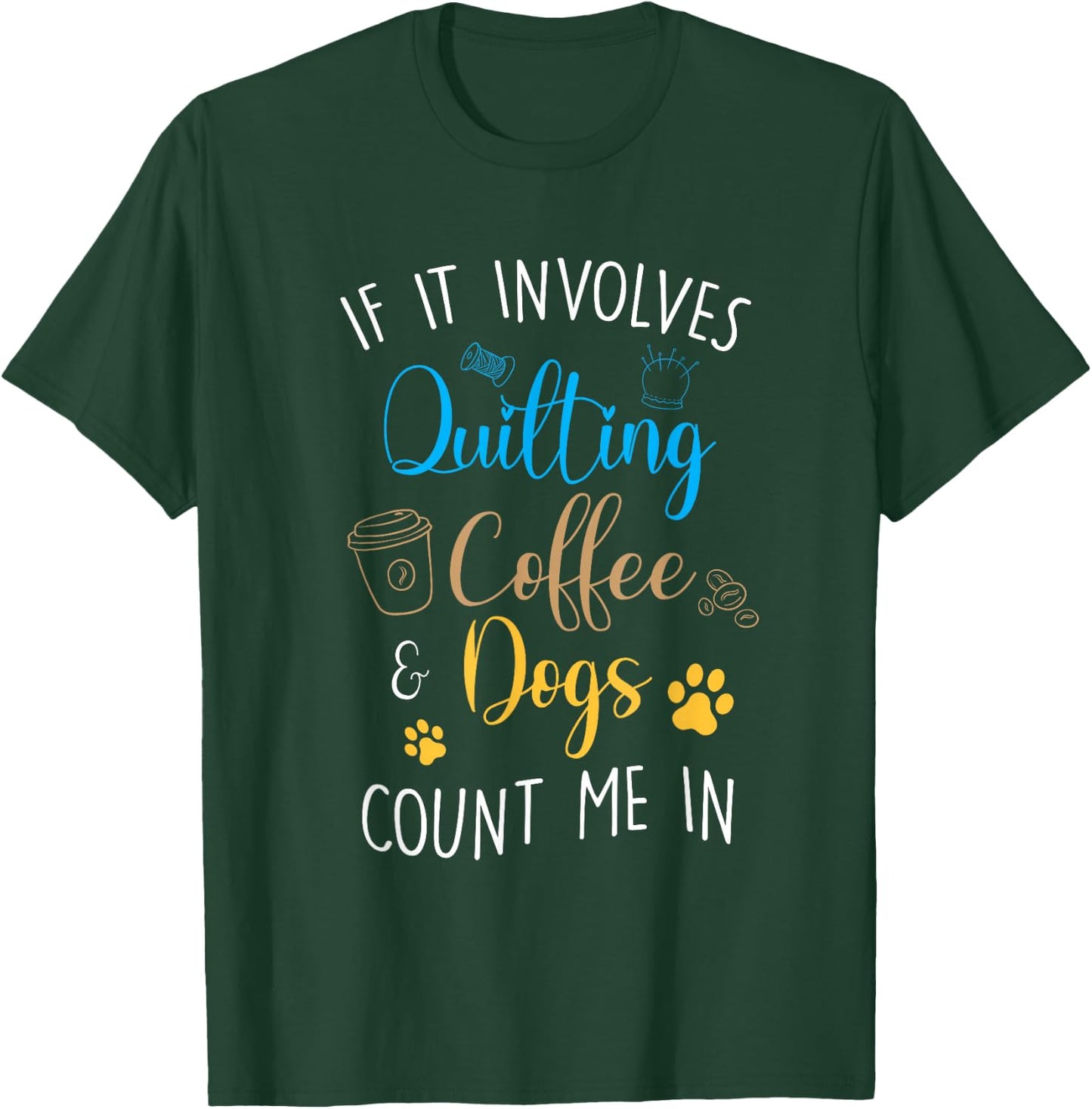 Dog Coffee Lover Quilter Sewing Quilting Count Me In T-Shirt - T-Shirt | Forest