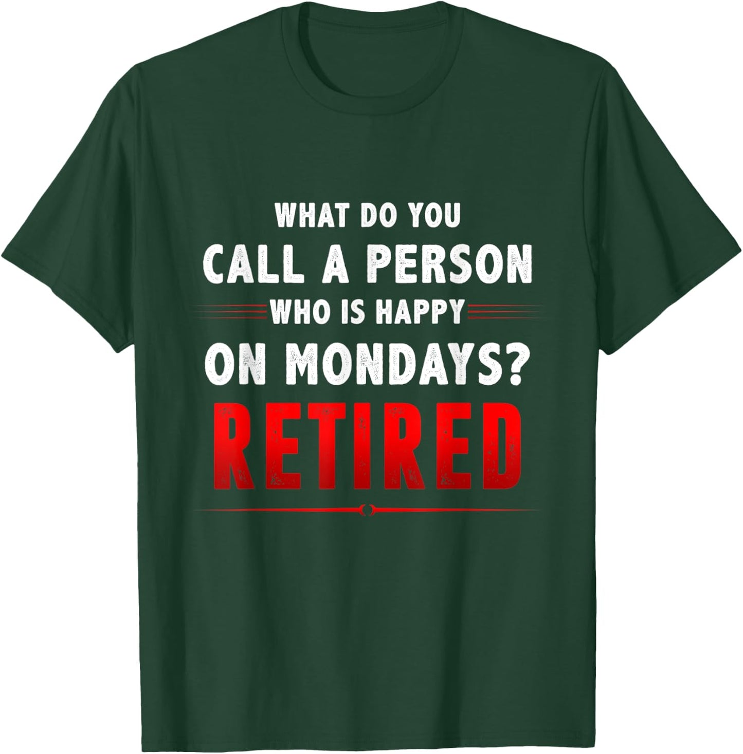 What Do You Call A Person Who Is Happy On Mondays Retired T-Shirt - T-Shirt | Forest